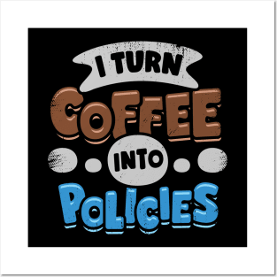 I Turn Coffee Into Policies Insurance Agent Gift Posters and Art